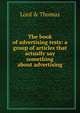 The book of advertising tests: a group of articles that actually say something about advertising, Lord &amp; Thomas 