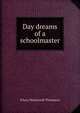 Day dreams of a schoolmaster, D'Arcy Wentworth Thompson 