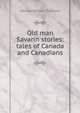 Old man Savarin stories: tales of Canada and Canadians, Edward William Thomson 