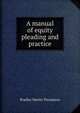 A manual of equity pleading and practice, Bradley Martin Thompson 