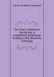 The Peace conference day by day; a presidential pilgrimage leading to the discovery of Europe, Charles Thaddeus Thompson 
