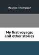 My first voyage: and other stories, Maurice Thompson 