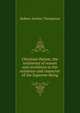 Christian theism; the testimony of reason and revelation to the existence and character of the Supreme Being, Robert Anchor Thompson 