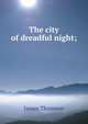 The city of dreadful night;, Thomson James 