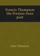 Francis Thompson the Preston-born poet, John Thomson 