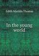 In the young world, Edith Matilda Thomas 