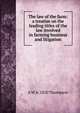 The law of the farm: a treatise on the leading titles of the law involved in farming business and litigation, A W. b. 1830 Thompson 