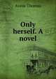 Only herself. A novel, Annie Thomas 