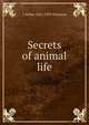 Secrets of animal life, J Arthur 1861-1933 Thomson 