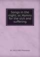Songs in the night; or, Hymns for the sick and suffering, A C. 1812-1901 Thompson 