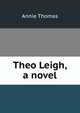 Theo Leigh, a novel, Annie Thomas 