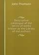 Descriptive catalogue of the series of works known as the Library of old authors, John Thomson 