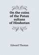 On the coins of the Patan sultans of Hindustan, Thomas, Edward 