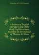 A history of English literature and of the chief English writers, founded on the manual of Thomas B. Shaw, A Hamilton 1873-1952 Thompson 