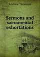 Sermons and sacramental exhortations, Andrew Thomson 