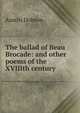 The ballad of Beau Brocade: and other poems of the XVIIIth century, Dobson Austin 