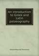 An introduction to Greek and Latin palaeography, Edward Maunde Thompson 