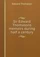 Sir Edward Thomasons memoirs during half a century, Thomas, Edward 