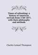Times of refreshing: a history of American revivals from 1740-1877, with their philosophy and methods, Charles Lemuel Thompson 