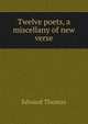 Twelve poets, a miscellany of new verse, Thomas, Edward 