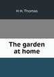 The garden at home, H H. Thomas 