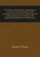 The history of Aberdeen; containing an account of the rise, progress, and extension of the city, from a remote period to the present day; including . with biographical sketches of eminent men, Walter Thom 