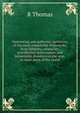 Interesting and authentic narratives of the most remarkable shipwrecks, fires, famines, calamities, providential deliverances, and lamentable disasters on the seas, in most parts of the world, R Thomas 