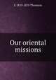 Our oriental missions, E 1810-1870 Thomson 