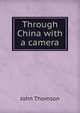 Through China with a camera, John Thomson 