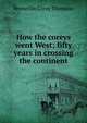 How the coreys went West; fifty years in crossing the continent, Permellin Corey Thomson 