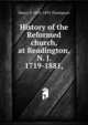 History of the Reformed church, at Readington, N. J. 1719-1881,, Henry P. 1831-1891 Thompson 