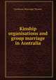 Kinship organisations and group marriage in Australia, Northcote Whitridge Thomas 