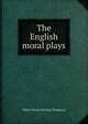 The English moral plays, Elbert Nevius Sebring Thompson 