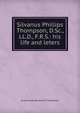 Silvanus Phillips Thompson, D.Sc., LL.D., F.R.S.: his life and leters, Jane Smeal Henderson Thompson 