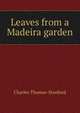 Leaves from a Madeira garden, Charles Thomas-Stanford 