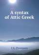 A syntax of Attic Greek, F E. Thompson 