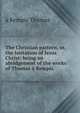 The Christian pattern, or, the Imitation of Jesus Christ: being an abridgement of the works of Thomas a Kempis, a Kempis Thomas 