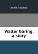 Walter Goring, a story, Annie Thomas 
