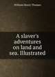A slaver's adventures on land and sea. Illustrated, William Henry Thomes 
