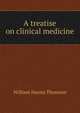 A treatise on clinical medicine, William Hanna Thomson 