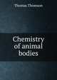 Chemistry of animal bodies, Thomson, Thomas 