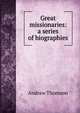 Great missionaries: a series of biographies, Andrew Thomson 