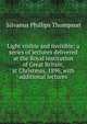 Light visible and invisible; a series of lectures delivered at the Royal institution of Great Britain, at Christmas, 1896, with additional lectures, Silvanus Phillips Thompson 