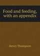 Food and feeding, with an appendix, Henry Thompson 