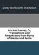 Ancient Leaves, Or, Translations and Paraphrases from Poets of Greece and Rome, D'Arcy Wentworth Thompson 
