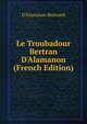 Le Troubadour Bertran D'Alamanon (French Edition), D'Alamanon Bertrand 
