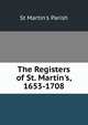 The Registers of St. Martin's, 1653-1708, St Martin's Parish 