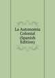 La Autonomia Colonial (Spanish Edition), 