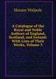 A Catalogue of the Royal and Noble Authors of England, Scotland, and Ireland: With Lists of Their Works, Volume 3, Walpole, Horace, 1717-1797 