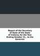 Report of the Secretary of State of the State of Indiana, for the Year Ending October 31, . to the Governor, 